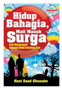 Image of Hidup Bahagia mati masuk surga Kiat menjemput Rahmat allah sebelum ajal