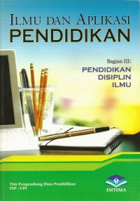 Image of Ilmu dan Aplikasi Pendidikan (Bagian III : Pendidikan Disiplin Ilmu)
