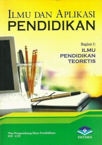 Image of Ilmu dan Aplikasi Pendidikan (Bagian 1 : Ilmu Pendidikan Teoritis)