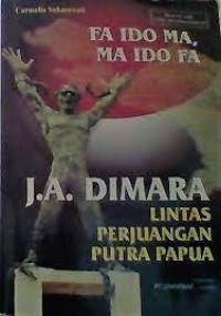 Image of FA IDO MA, MA IDO FA - J.A. DIMARA LINTAS PERJUANGAN PUTRA PAPUA