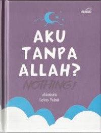 Image of AKU TANPA ALLAH ? NOTHING!